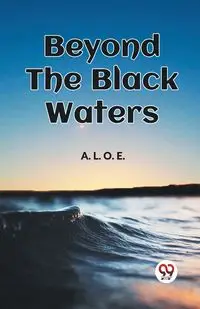 Beyond The Black Waters - , A. L. O. E.