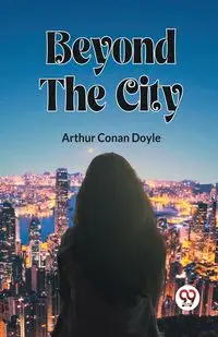 Beyond The City - Doyle Arthur Conan