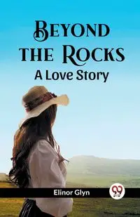 Beyond The Rocks A Love Story - Elinor Glyn