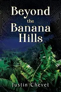 Beyond the Banana Hills - Justin Chevet