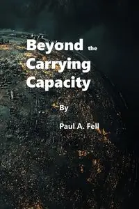 Beyond the Carrying Capacity - Paul Fell A