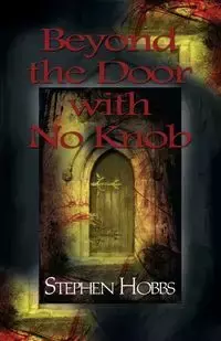 Beyond the Door with No Knob - Stephen Hobbs