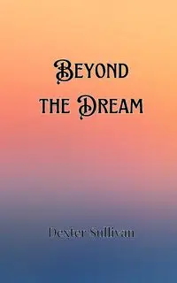 Beyond the Dream - Dexter Sullivan