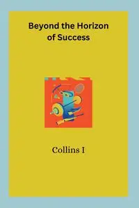 Beyond the Horizon of Success - I Collins