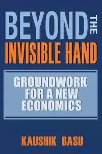 Beyond the Invisible Hand - Basu Kaushik