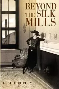 Beyond the Silk Mills - Leslie Rupley