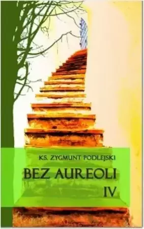 Bez aureoli IV - Zygmunt Podlejski