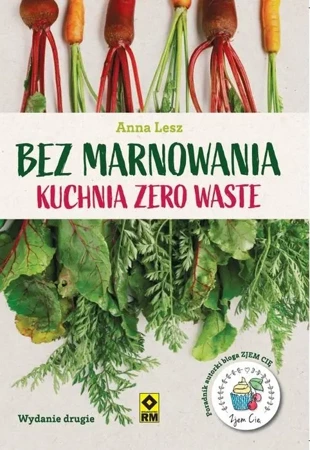 Bez marnowania. Kuchnia zero waste w.2 - Anna Lena Lesz