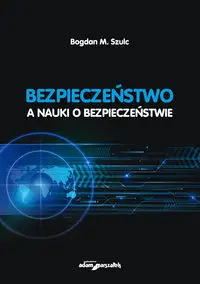 Bezpieczeństwo a nauki o bezpieczeństwie - Bogdan Szulc M