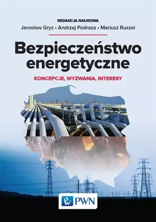 Bezpieczeństwo energetyczne... - Jarosław Gryz, Andrzej Podraza, Mariusz Ruszel