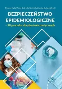 Bezpieczeństwo epidemiologiczne 90 procedur dla placówek medycznych - Sylwester Bryłka, Monika Dłużewska, Karolina Kołakowska, Bartłomiej Rawski