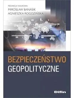 Bezpieczeństwo geopolityczne - Mirosław Agnieszka Banasik Rogozińska