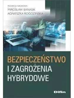 Bezpieczeństwo i zagrożenia hybrydowe - Mirosław Agnieszka Banasik Rogozińska