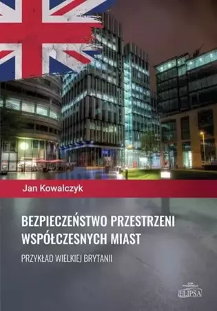 Bezpieczeństwo przestrzeni współczesnych miast - Jan Kowalczyk