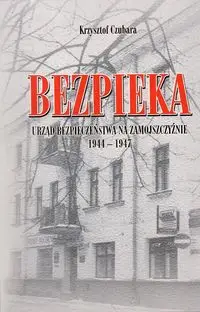 Bezpieka. Urząd Bezpieczeństwa na Zamojszczyźnie 1944-1947 - Krzysztof Czubara