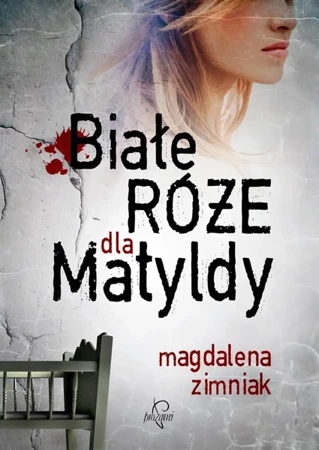 Białe róże dla Matyldy w.2017 - Magdalena Zimniak