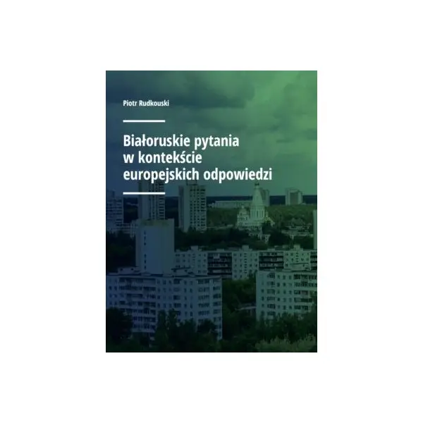 Białoruskie pytania w kontekście europejskich odpowiedzi - PIOTR RUDKOUSKI