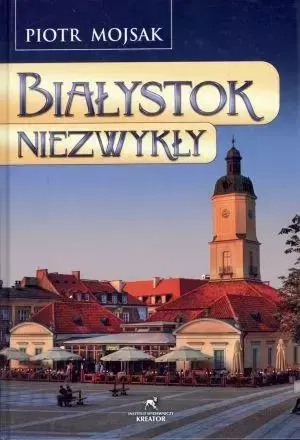 Białystok niezwykły - Piotr Mojsak