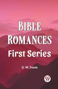 Bible Romances First Series - Foote G. W.