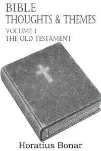 Bible Thoughts & Themes Volume 1 the Old Testament - Bonar Horatius