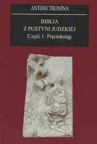 Biblia z Pustyni Judzkiej Część 1 Pięcioksiąg - Antoni Tronina