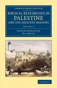 Biblical Researches in Palestine and the Adjacent Regions - Volume             3 - Edward Robinson