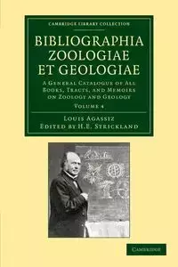 Bibliographia Zoologiae Et Geologiae, Volume 4 - Louis Agassiz