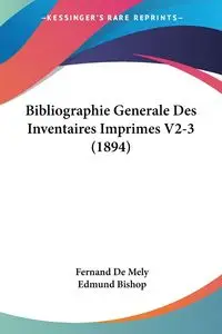 Bibliographie Generale Des Inventaires Imprimes V2-3 (1894) - De Mely Fernand