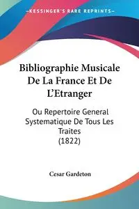 Bibliographie Musicale De La France Et De L'Etranger - Cesar Gardeton