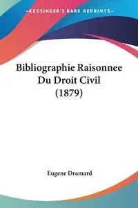 Bibliographie Raisonnee Du Droit Civil (1879) - Eugene Dramard