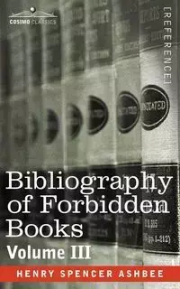 Bibliography of Forbidden Books - Volume III - Henry Spencer Ashbee