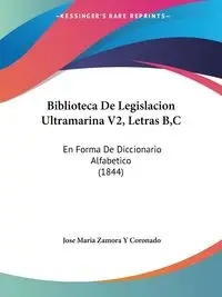 Biblioteca De Legislacion Ultramarina V2, Letras B,C - Jose Maria Coronado Zamora Y