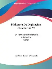 Biblioteca De Legislacion Ultramarina V5 - Jose Maria Coronado Zamora Y