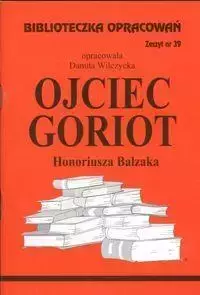 Biblioteczka opracowań nr 039 Ojciec Goriot - Danuta Wilczycka