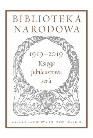 Biblioteka Narodowa. Księga jubileuszowa 1919-2019 - praca zbiorowa