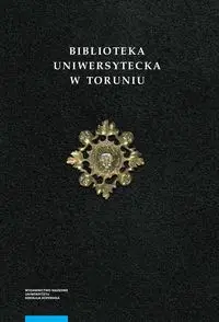 Biblioteka Uniwersytecka w Toruniu Tom 2 - Zaborska Urszula, Nierzwicki Krzysztof, Możdżeń Julia