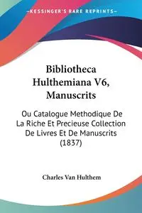 Bibliotheca Hulthemiana V6, Manuscrits - Van Charles Hulthem