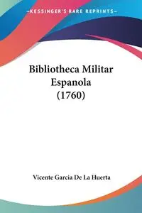 Bibliotheca Militar Espanola (1760) - Vicente Huerta Garcia De La