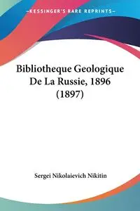 Bibliotheque Geologique De La Russie, 1896 (1897) - Nikitin Sergei Nikolaievich