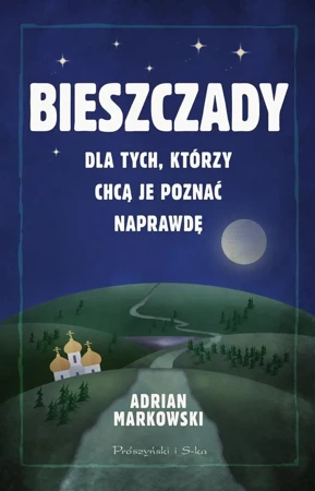 Bieszczady. Dla tych, którzy chcą je poznać - Adrian Markowski