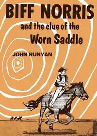 Biff Norris and the Clue of the Worn Saddle - John Runyan