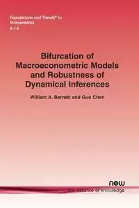 Bifurcation of Macroeconometric Models and Robustness of Dynamical Inferences - William A. Barnett