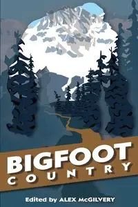 Bigfoot Country - McGilvery Alex