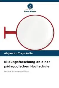 Bildungsforschung an einer pädagogischen Hochschule - Alejandro Trejo Ávila