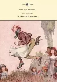 Bill the Minder - Illustrated by W. Heath Robinson - Heath Robinson W.