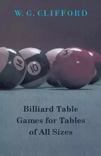 Billiard Table Games for Tables of All Sizes - W. G. Clifford Clifford G.