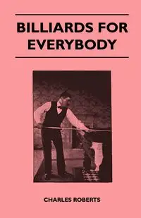 Billiards For Everybody - Charles Roberts