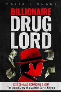 Billionaire Drug Lord - José Gonzalo Rodríguez Gacha - Library Mafia