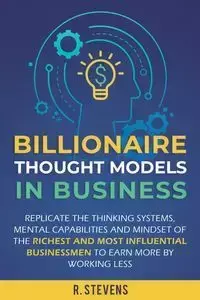 Billionaire Thought Models in Business - Stevens R.