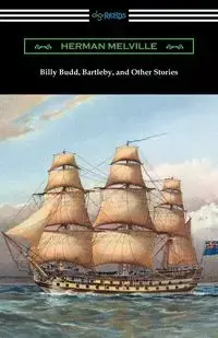 Billy Budd, Bartleby, and Other Stories - Herman Melville